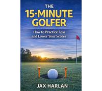 The 15-Minute Golfer: Simple Practice Routines That Actually Lower Your Scores