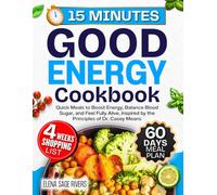 The 15-Minute Good Energy Cookbook: Quick Meals to Boost Energy, Balance Blood Sugar, and Feel Fully Alive, Inspired by the Principles of Dr. Casey Means