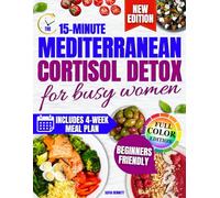 The 15-Minute Mediterranean Cortisol Detox for Busy Women: Simple, Fast 15-Minute Recipes That Fit Your Busy Schedule, Help You Sleep Deeply, and Don’t Cost a Fortune-No Counting Calories