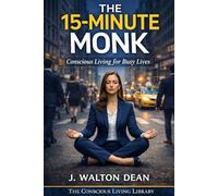 The 15-Minute Monk: Conscious Living for Busy Lives