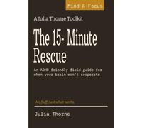 The 15-Minute Rescue: An ADHD-Friendly Field Guide for When Your Brain Won't Cooperate