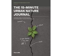 The 15-Minute Urban Nature Journal: A Beginner's Guide to Noticing, Sketching, and Wondering About the Wild Things Around You