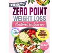 The 15-Minute Zero Point Weight Loss Cookbook for Women: Discover Fast, Flavorful Recipes and Simple Strategies That Help You Lose Weight Easily, Stay Consistent, and Build a Healthier, Happier You