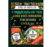 THE 15 MINUTES CIRRHOSIS OF THE LIVER DIET COOKBOOK FOR SENIORS OVER 50: Quick, Easy, and Healing Recipes for Seniors Over 50 Just 5 Ingredients and 15 Minutes