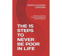 THE 15 STEPS TO NEVER BE POOR IN LIFE: A Practical Guide to Financial Freedom and Lasting Prosperity