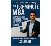 The 150-Minute MBA: Comprehensive Strategies, Finance, and Growth for Today’s Leaders: 3
