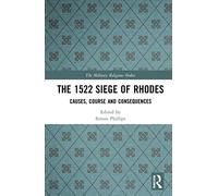 The 1522 Siege of Rhodes: Causes, Course and Consequences