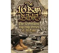 The 16 Bar Bible: The 50 Greatest Hip HOP VERSES OF ALL TIME