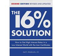 The 16% Solution: How to Get High Interest Rates in a Low Interest World With Tax Lien Certificates