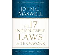 The 17 Indisputable Laws of Teamwork: Embrace Them and Empower Your Team [Lingua inglese]