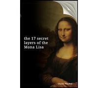 the 17 secret layers of the Mona Lisa