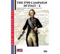 The 1799 campaign in Italy - Vol. 2: General Suvorov's arrival in Italy April 14, 1799