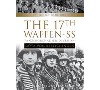 The 17th Waffen-SS Panzergrenadier Division Götz Von Berlichingen: An Illustrated History: 6