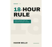 The 18-Hour Rule: Stop Planning Your Life. Dominate the Next 18 Hours.