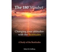 The 180 Degrees Mindset: Changing your Attitudes- With the Beatitudes A Study of the Beatitudes