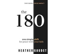 The 180: One Simple Shift for Peace with Your Kids