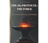 The 180 Protocol: The Forge: A 180-Day Guided Journal for Discipline, Strength, and Self-Mastery - The Anvil Edition