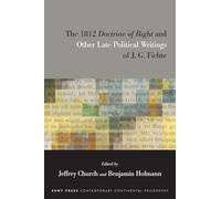 The 1812 Doctrine of Right and Other Late Political Writings of J. G. Fichte