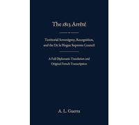 The 1813 Arrêté Territorial Sovereignty, Recognition, and the De la Hogue Supreme Council A Full Diplomatic Translation and Original French Transcription