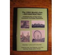 The 1904 World's Fair Reconstructed - A Virtual Tour of the Entire Louisiana Purchase Exposition - Vols 1 and 2