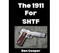 The 1911 For SHTF: Want To Use The 1911 As Your Sidearm in a Grid Down Disaster Scenario? Here’s What To Know…