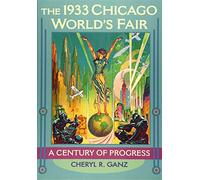The 1933 Chicago World's Fair: A Century of Progress