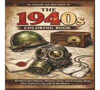 The 1940s Coloring Book: 50 powerful objects, wartime tools and everyday objects items that defined a decade of resilience | Fun Facts | Bold Designs | Easy to color | Stress Relief and Relaxation