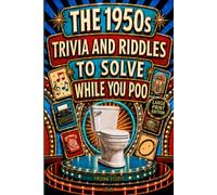The 1950s Trivia and Riddles to Solve While You Poo: A Nostalgic Funny Bathroom Book - Perfect for Birthdays, White Elephant, Christmas, Secret Santa, ... for Adults and Seniors - LARGE PRINT EDITION