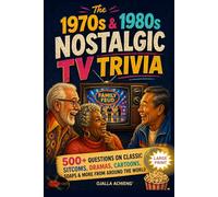 The 1970s & 1980s Nostalgic TV Trivia: 500+ Questions on Classic Sitcoms, Dramas, Cartoons, Soaps & More from Around the World