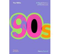 Henry Carroll – The 1990s: A Visual History of the Decade – Thames & Hudson