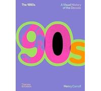 THE 1990S - A VISUAL HISTORY OF THE DECADE - HENRY CARROLL - THAMES & HUDSON