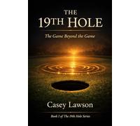 The 19th Hole by Casey Lawson: The Game Beyond the Game - Identity Before Achievement - Book I