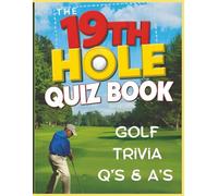 The 19th Hole Quiz Book: Trivia to Putt Your Golf Knowledge to the Test: Test your golf smarts with 80 fun and challenging questions every fan will ... quiz book that’s perfect for all golf fans.