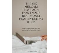 The $1K Mercari Playbook: How I Made Real Money From Everyday Items: How I Turned Clutter into Cash and Built a Profitable Side Hustle