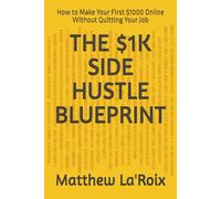 THE $1K SIDE HUSTLE BLUEPRINT: How to Make Your First $1000 Online Without Quitting Your Job