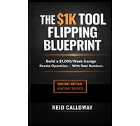 The $1k Tool Flipping Blueprint: Build $1,000/Week Garage Resale Business with Real Numbers
