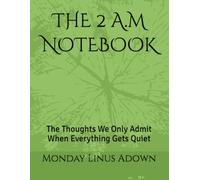 THE 2 A.M NOTEBOOK: The Thoughts We Only Admit When Everything Gets Quiet
