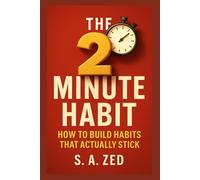 The 2-Minute Habit: How To Build Habits That Actually Stick
