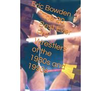 The 20 Best Ever Pro Wrestlers of the 1980s and 1990s