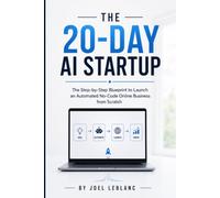 The 20-Day AI Startup: The Step-by-Step Blueprint to Launch an Automated No-Code Online Business from Scratch