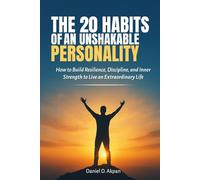 The 20 Habits of An Unshakable Personality: How to Build Resilience, Discipline, and Inner Strength to Live an Extraordinary Life