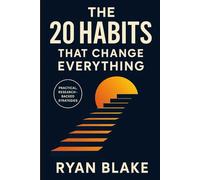 The 20 Habits That Change Everything: Simple Habits for Success, Confidence & Personal Growth