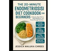 The 20-Minute Endometriosis Diet Cookbook for Beginners: A Step-by-Step Path to Heal, Rebalance, and Thrive Through Nutrition