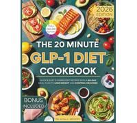 The 20-Minute GLP-1 Diet Cookbook: Quick & Easy 5-Ingredient Recipes with a 60-Day Meal Plan to Lose Weight and Control Cravings