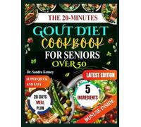 THE 20 MINUTE GOUT DIET COOKBOOK FOR SENIORS OVER 50: Delicious Low-Purine Meals Made with Just 5 Ingredients Super Quick, Easy, and Affordable ... to Relieve Gout and Inflammation Naturally
