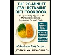 THE 20-MINUTE LOW HISTAMINE DIET COOKBOOK: A Step-by-Step Approach to Managing Histamine Intolerance Through Food