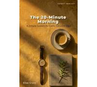 The 20-Minute Morning: A Simple System for Calm, Focused Days