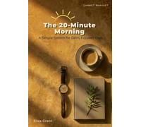 The 20-Minute Morning: A Simple System for Calm, Focused Days: 4