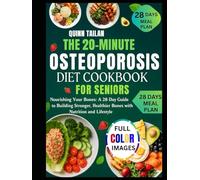 The 20-Minute Osteoporosis Diet Cookbook for Seniors: Nourishing Your Bones: A 28-Day Guide to Building Stronger, Healthier Bones with Nutrition and Lifestyle