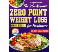 The 20-Minute Zero Point Weight Loss Cookbook for Beginners: A Simple, Stress-Free Way to Lose Weight with Zero Point Foods, Quick, 5-Ingredient Recipes, and a Clear 30-Day Meal Plan